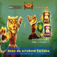 dono da ortobom fortuna